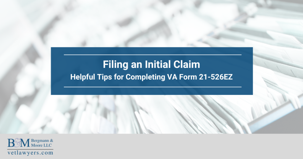 Filing an Initial Claim: Helpful Tips for Completing VA Form 21-526EZ