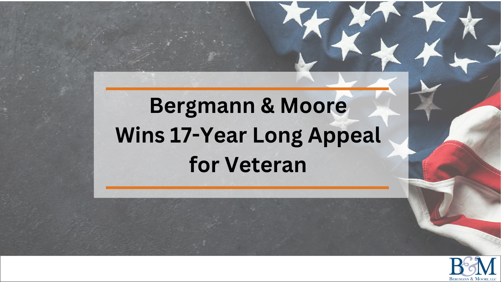 Bergmann & Moore Wins 17-Year Long Appeal for Veteran
